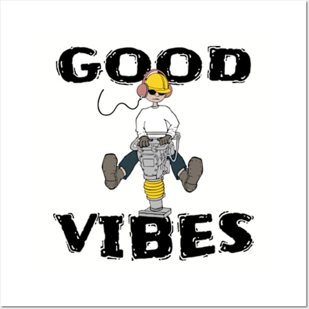 Good Vibes Construction Worker Wall Art by atomguy